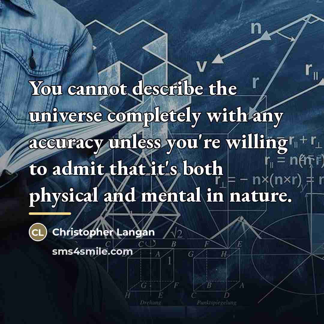 “You cannot describe the universe completely with any accuracy unless…” quote by Christopher Langan
