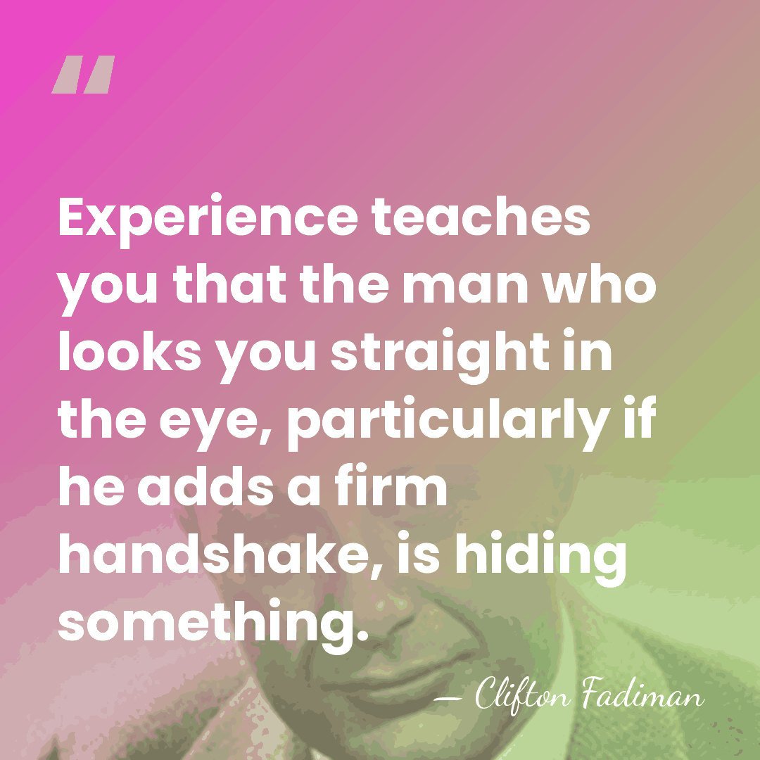 Experience teaches you that the man who looks you straight in the&hellip; - Clifton Fadiman