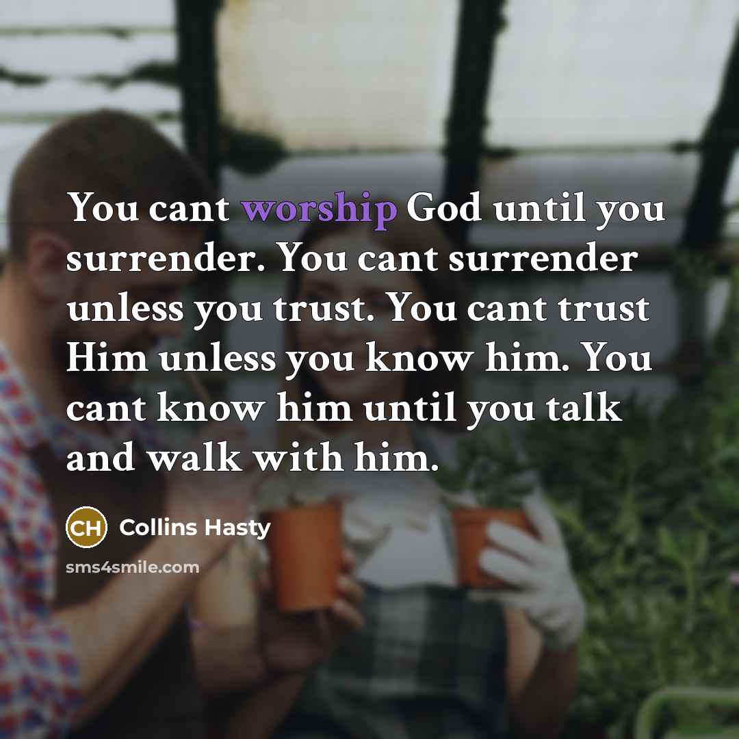 “You cant worship God until you surrender. You cant surrender…” quote by Collins Hasty
