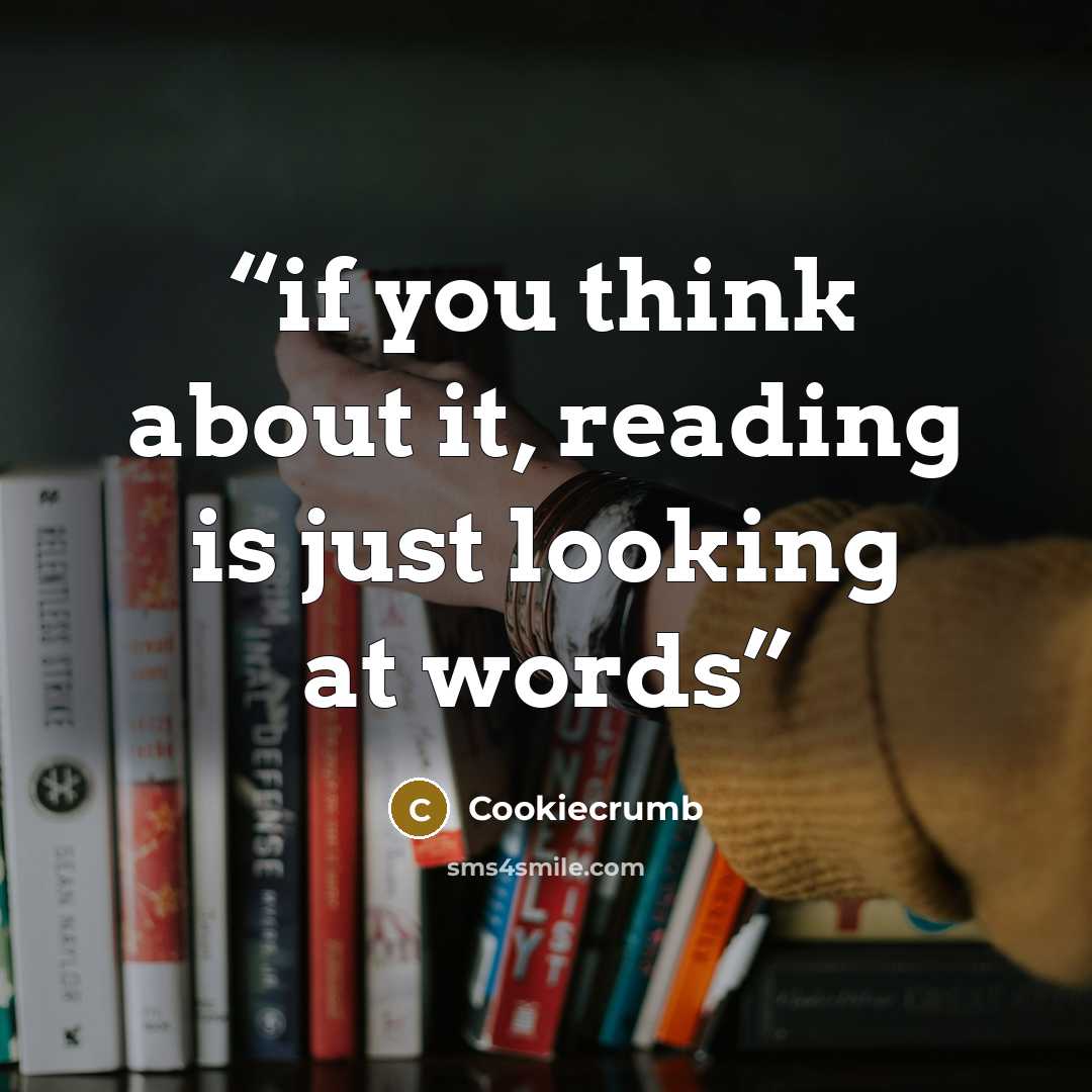 “if you think about it, reading is just looking at words” quote by Cookiecrumb