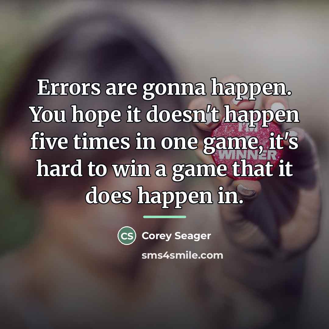 “Errors are gonna happen. You hope it doesn't happen five…” quote by Corey Seager