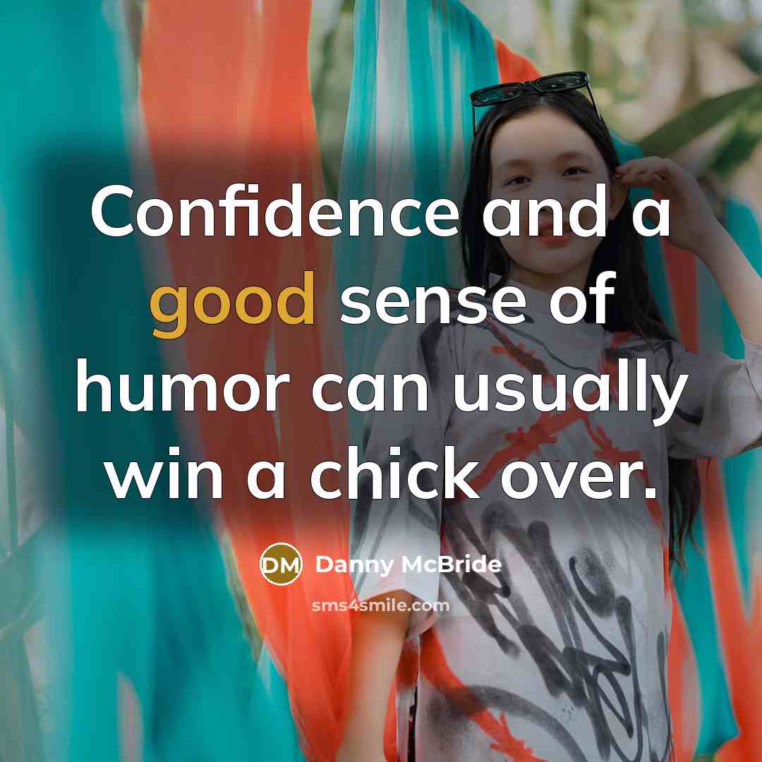 “Confidence and a good sense of humor can usually win…” quote by Danny McBride