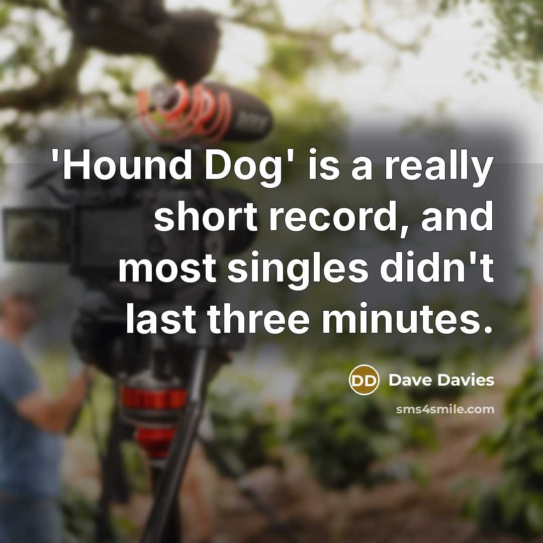 “'Hound Dog' is a really short record, and most singles…” quote by Dave Davies