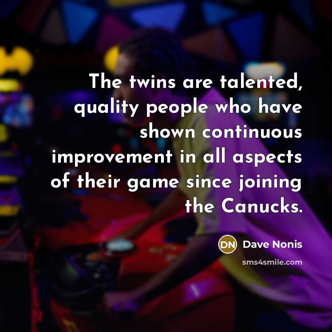“The twins are talented, quality people who have shown continuous…” quote by Dave Nonis
