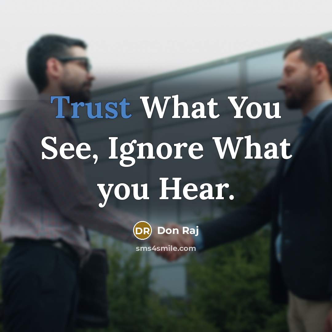 “Trust What You See, Ignore What you Hear.…” quote by Don Raj