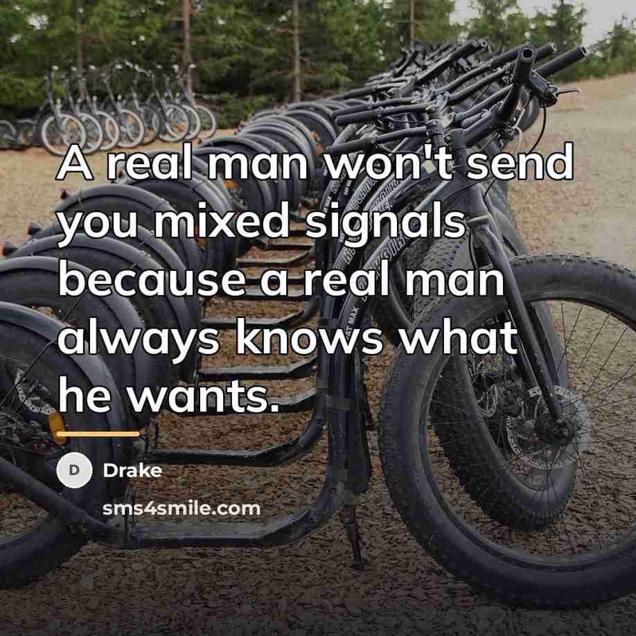 “A real man won't send you mixed signals because a…” quote by Drake