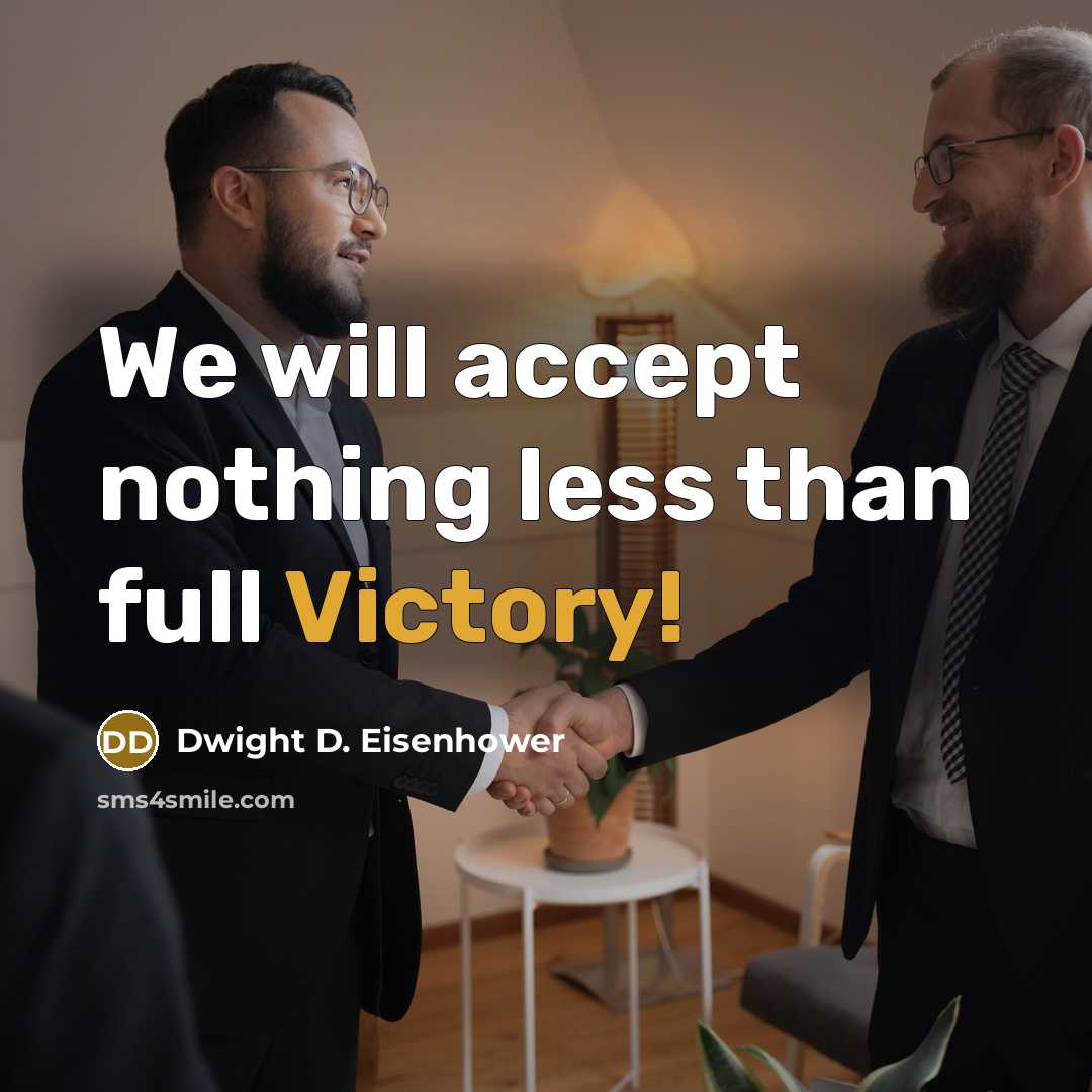 “We will accept nothing less than full Victory!” quote by Dwight D. Eisenhower