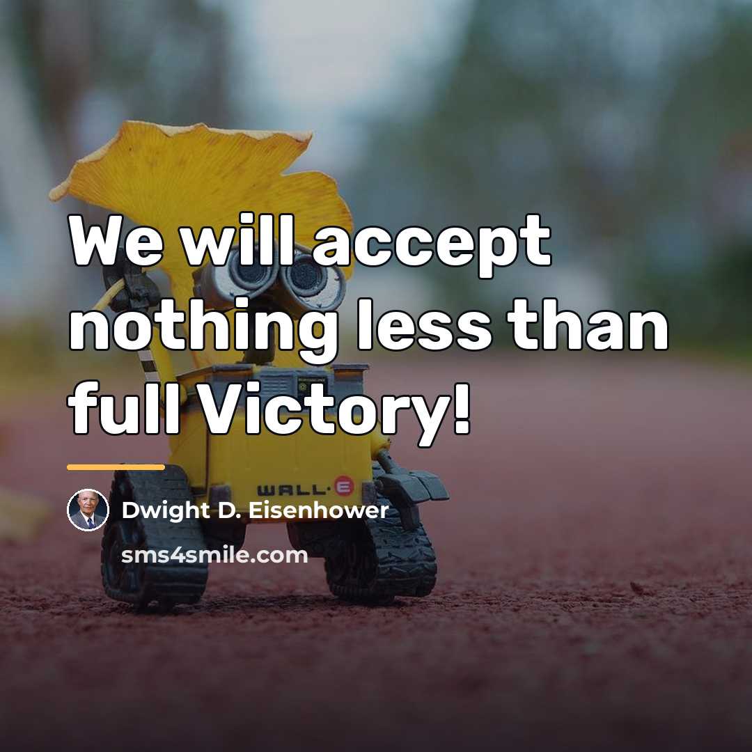 “We will accept nothing less than full Victory!…” quote by Dwight D. Eisenhower