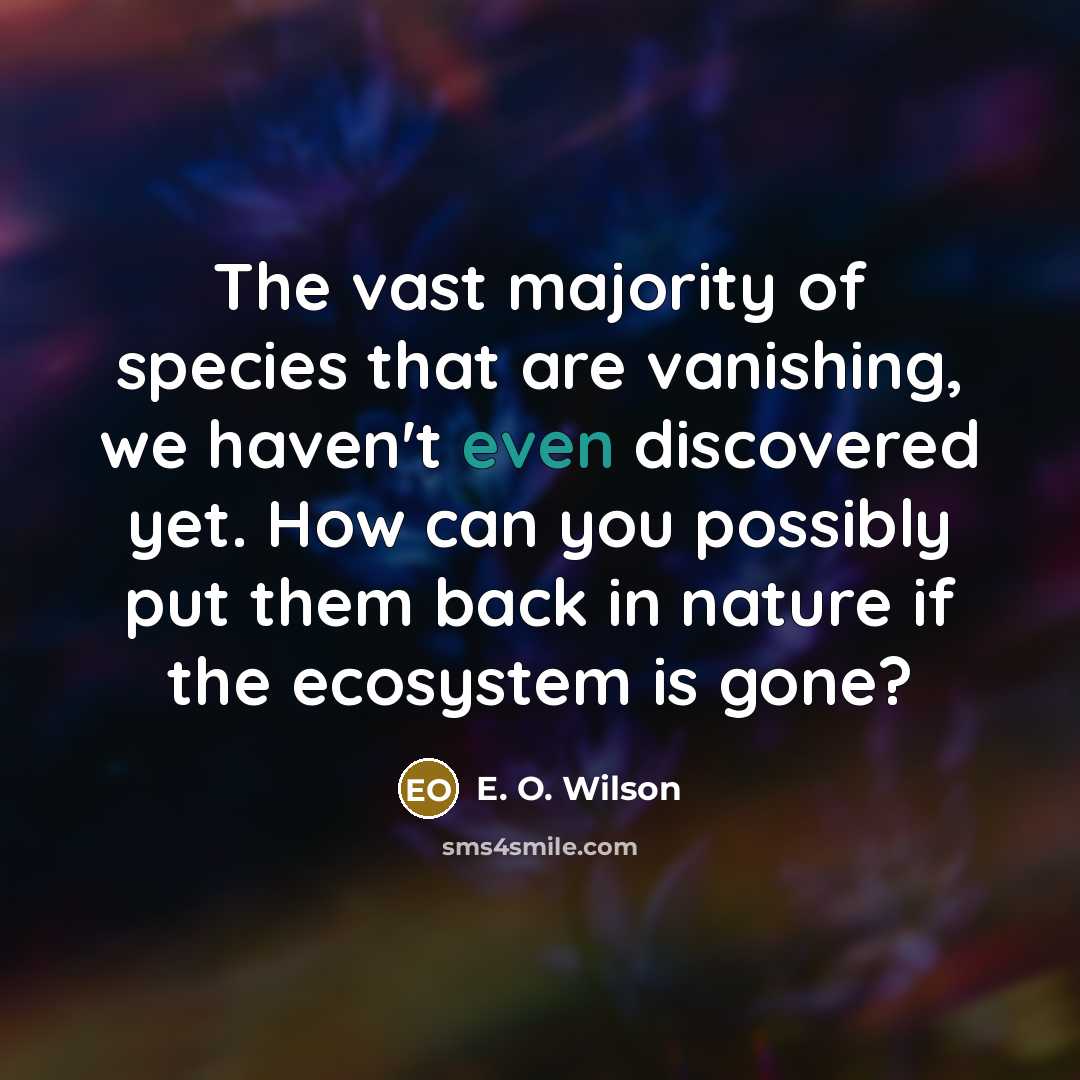 “The vast majority of species that are vanishing, we haven't…” quote by E. O. Wilson