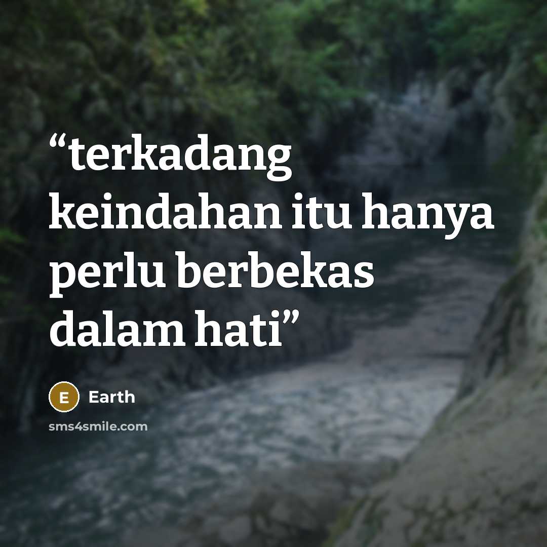 “terkadang keindahan itu hanya perlu berbekas dalam hati” quote by Earth