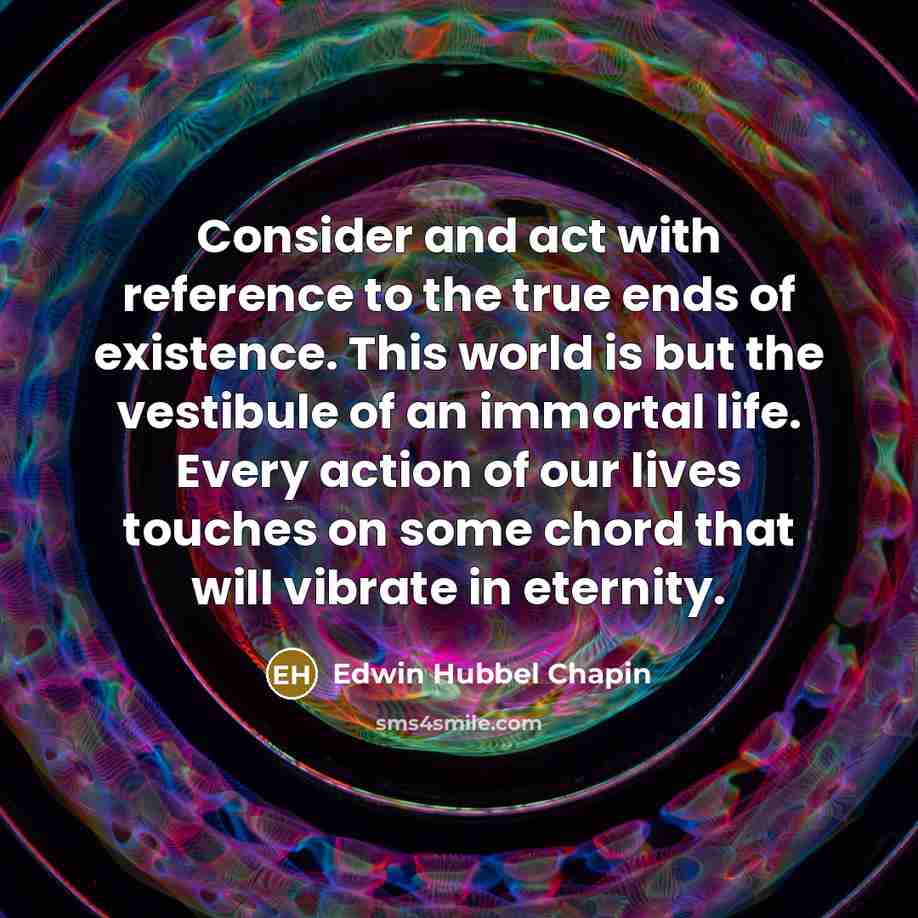 “Consider and act with reference to the true ends of…” quote by Edwin Hubbel Chapin