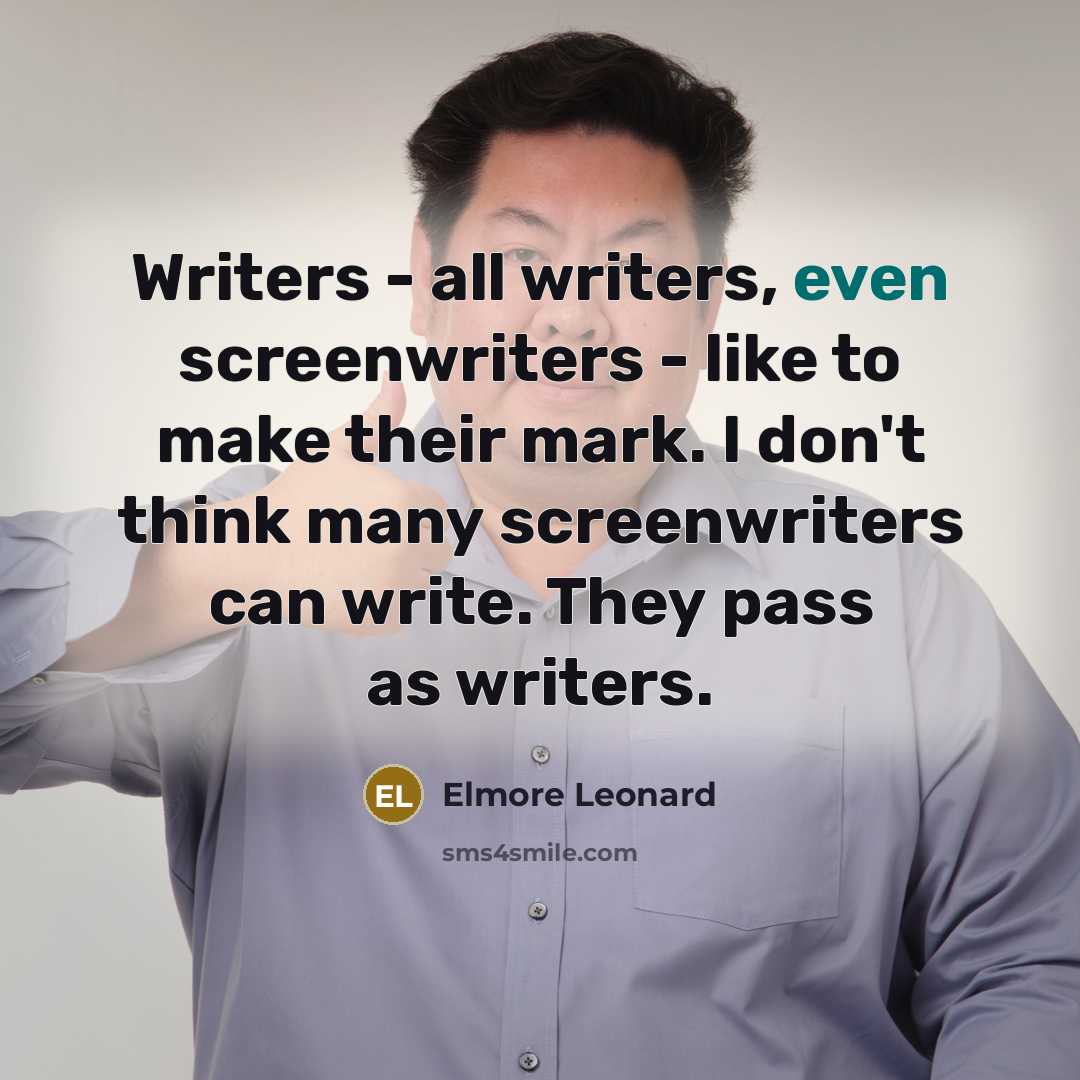 “Writers - all writers, even screenwriters - like to make…” quote by Elmore Leonard