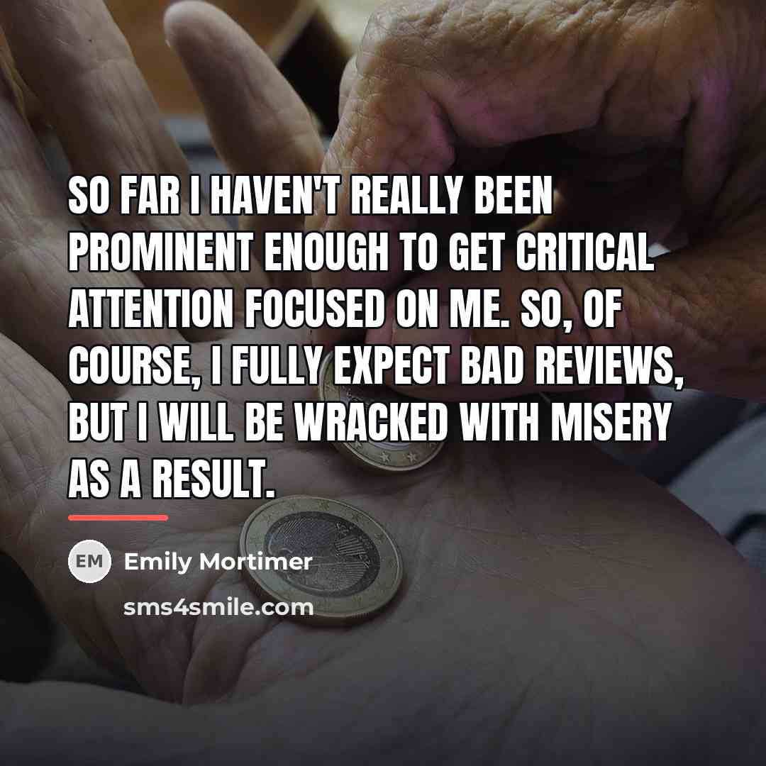 “So far I haven't really been prominent enough to get…” quote by Emily Mortimer
