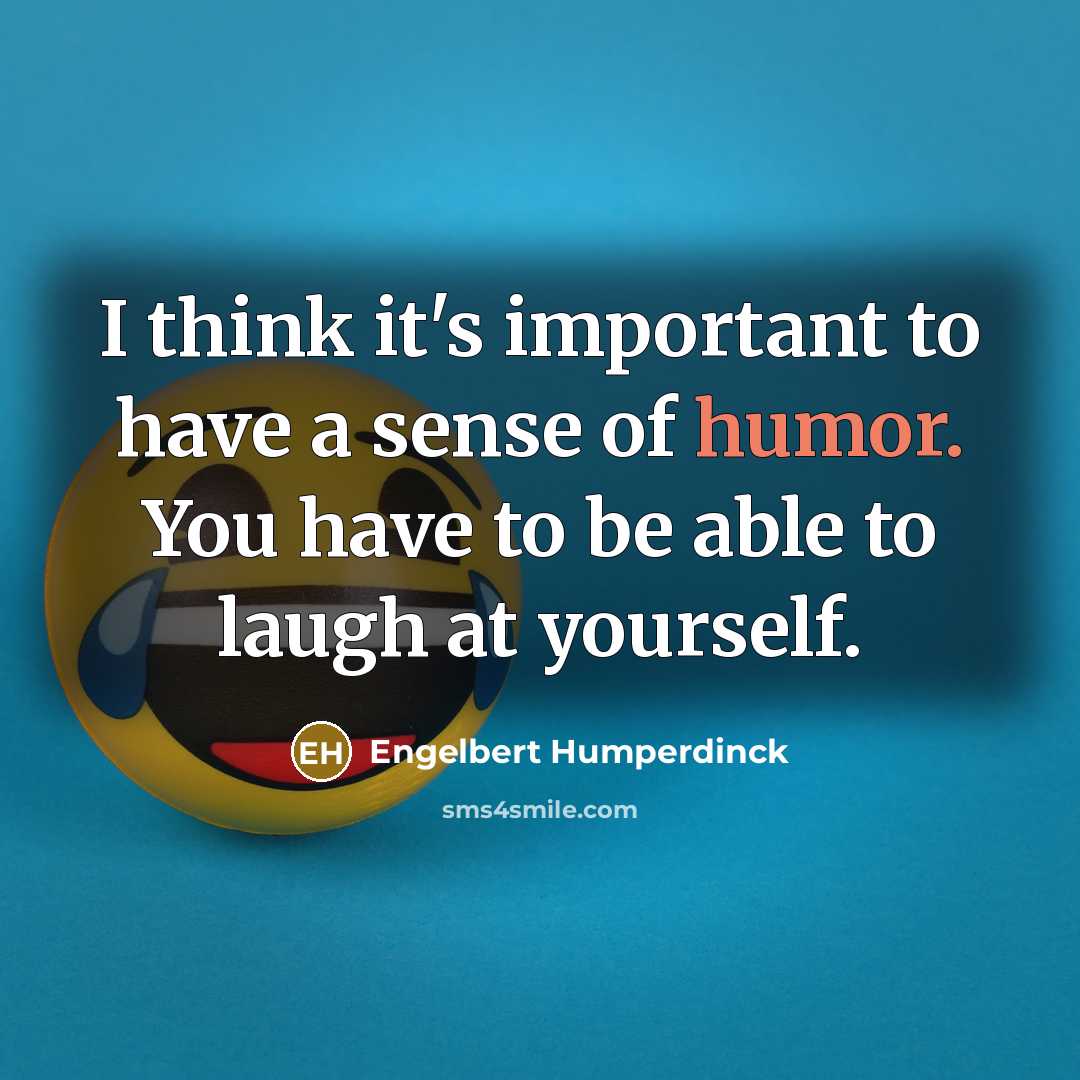 “I think it's important to have a sense of humor.…” quote by Engelbert Humperdinck