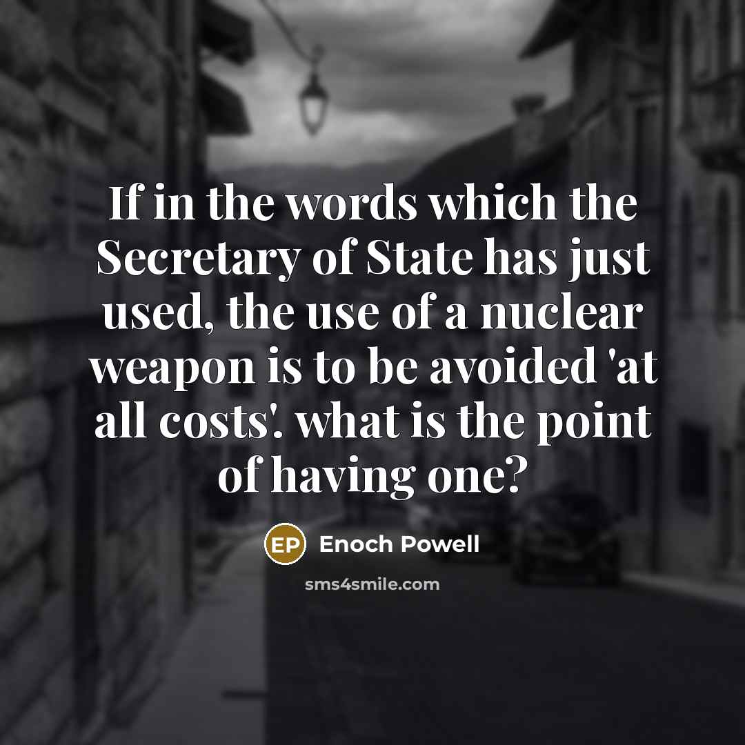“If in the words which the Secretary of State has…” quote by Enoch Powell