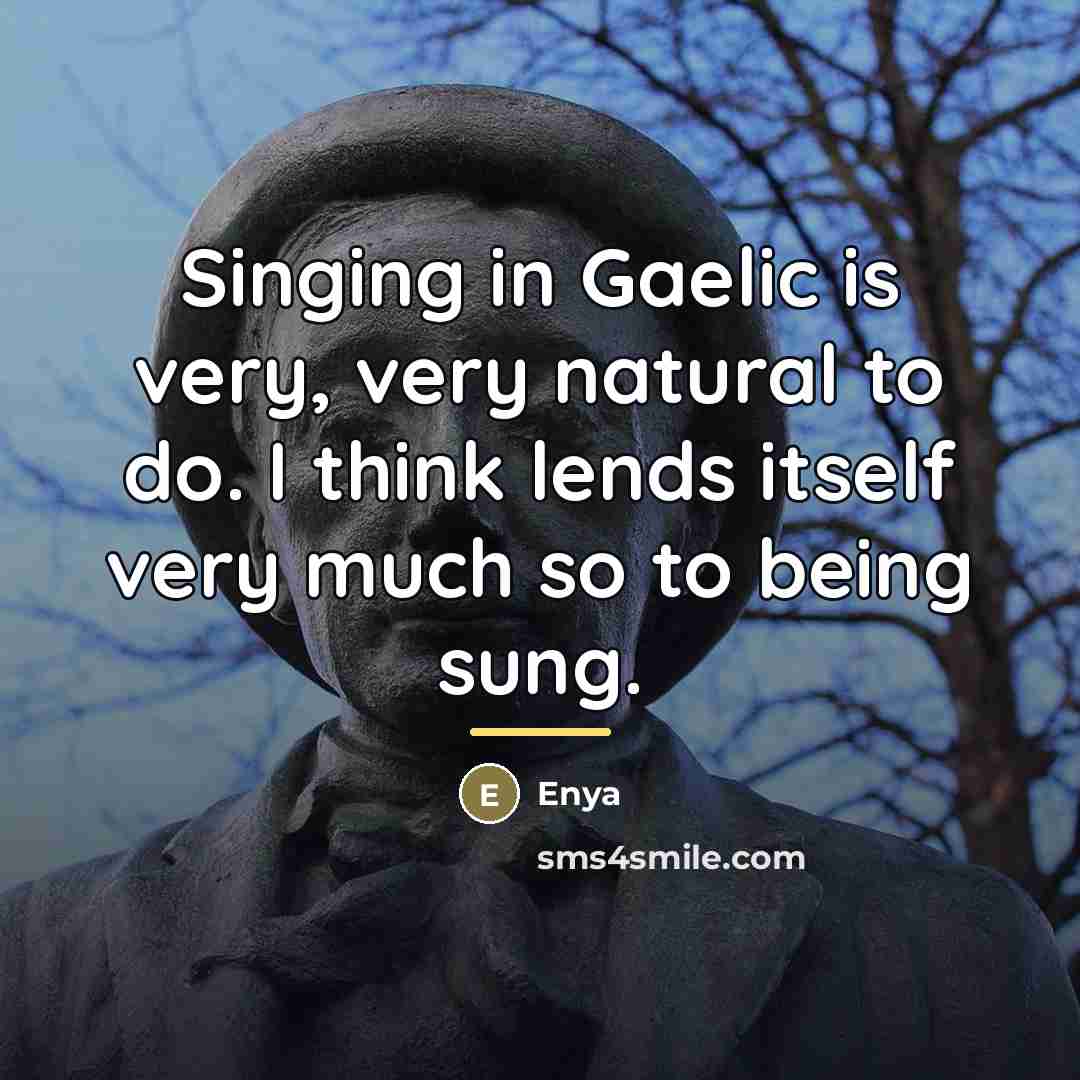 “Singing in Gaelic is very, very natural to do. I…” quote by Enya