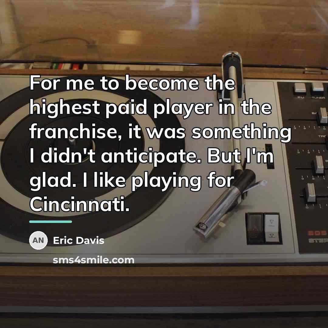“For me to become the highest paid player in the…” quote by Eric Davis
