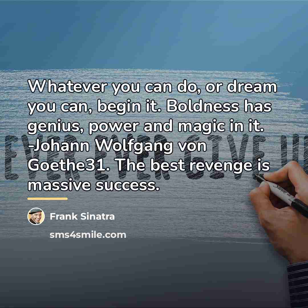 “Whatever you can do, or dream you can, begin it.…” quote by Frank Sinatra