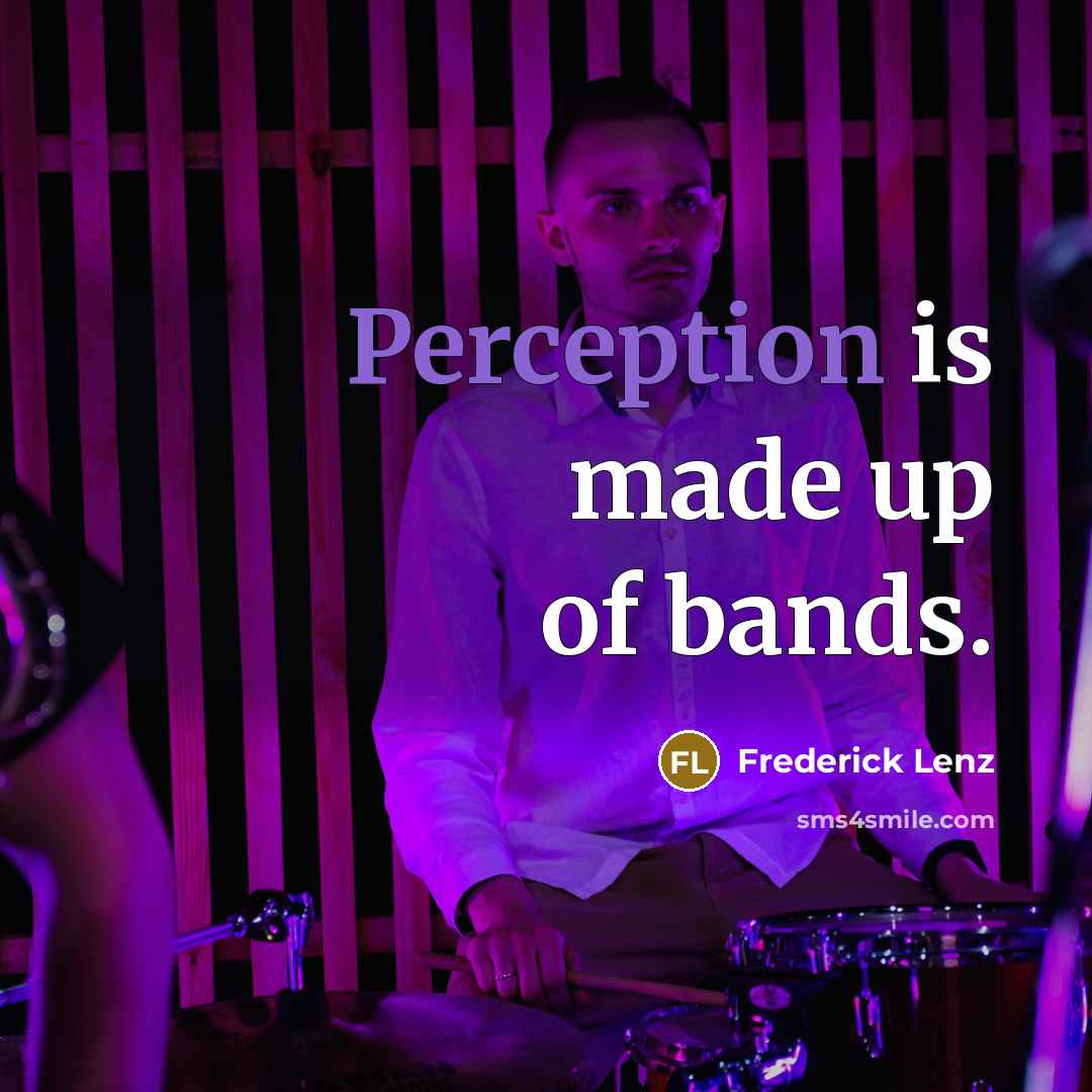 “Perception is made up of bands.…” quote by Frederick Lenz