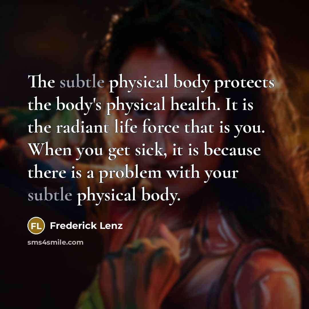 “The subtle physical body protects the body's physical health. It…” quote by Frederick Lenz