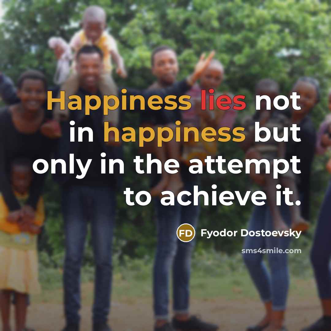 “Happiness lies not in happiness but only in the attempt…” quote by Fyodor Dostoevsky
