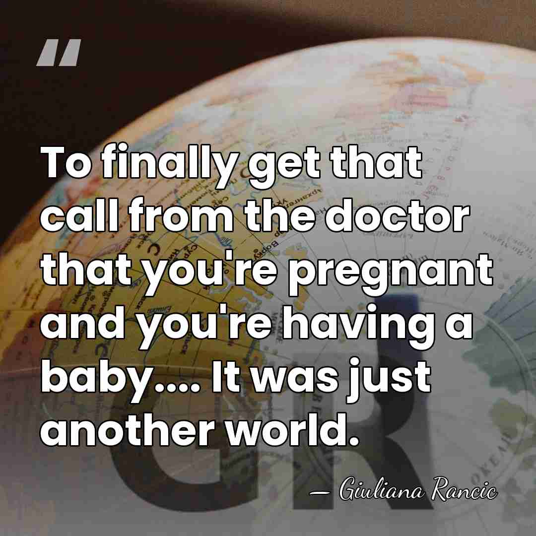 To finally get that call from the doctor that you're pregnant and&hellip; - Giuliana Rancic
