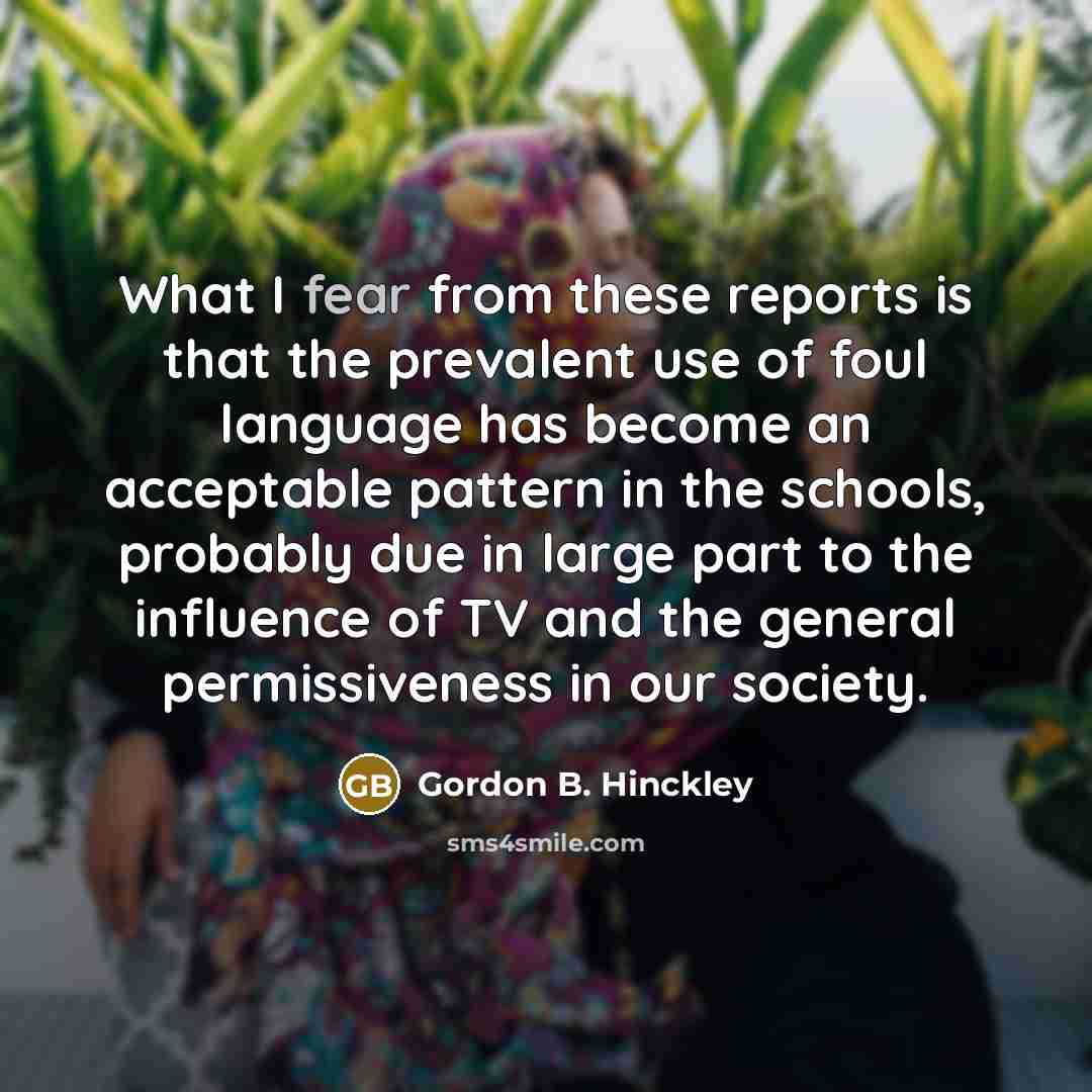 “What I fear from these reports is that the prevalent…” quote by Gordon B. Hinckley