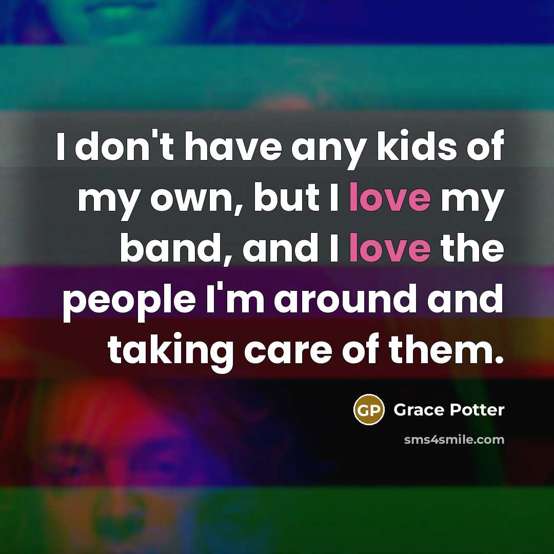 “I don't have any kids of my own, but I…” quote by Grace Potter