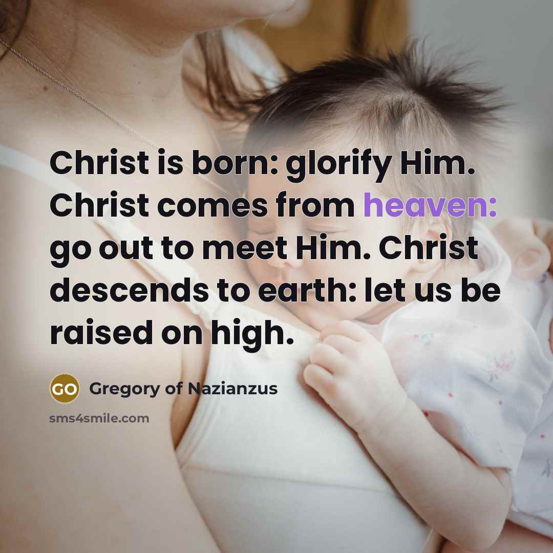“Christ is born: glorify Him. Christ comes from heaven: go…” quote by Gregory of Nazianzus