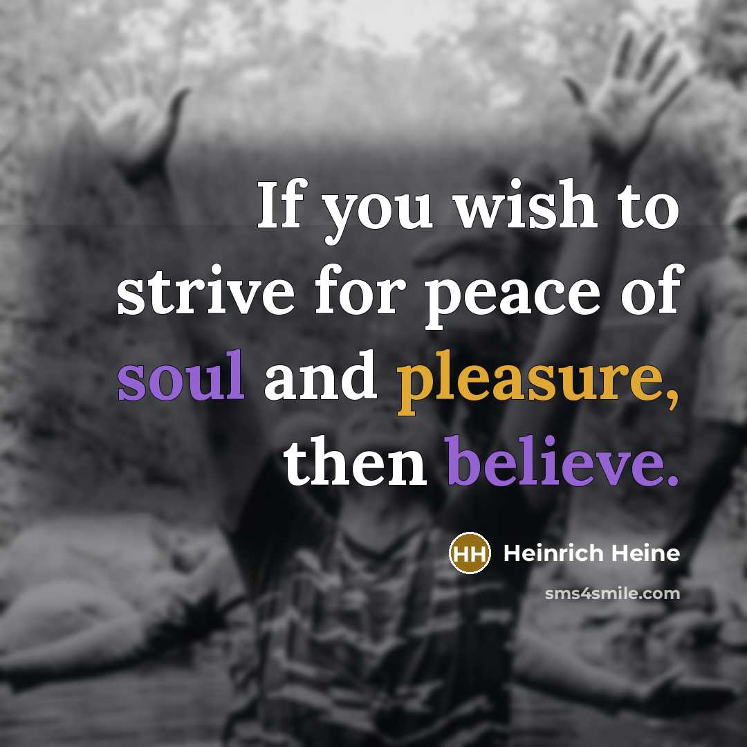 “If you wish to strive for peace of soul and…” quote by Heinrich Heine