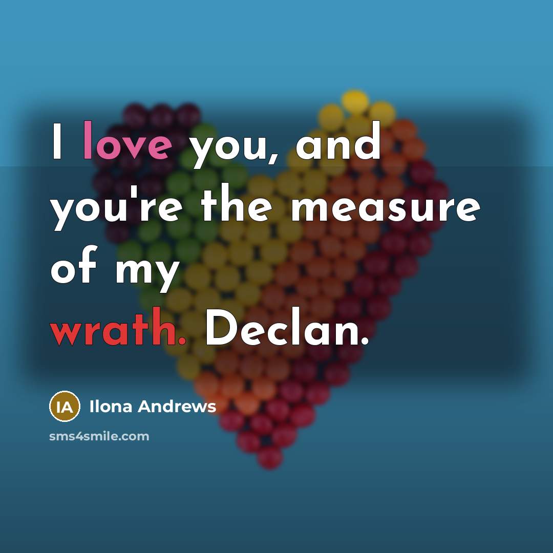 “I love you, and you're the measure of my wrath.…” quote by Ilona Andrews