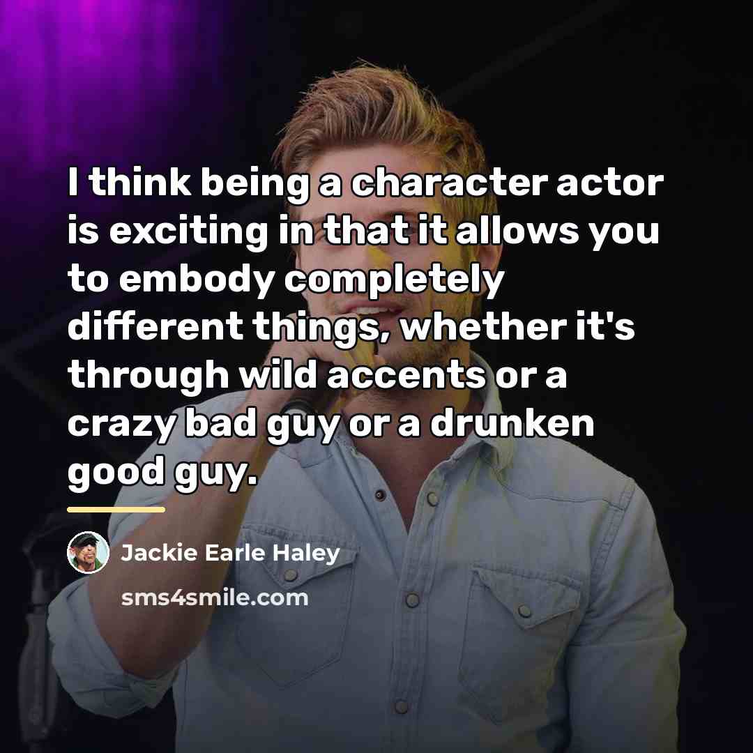 “I think being a character actor is exciting in that…” quote by Jackie Earle Haley