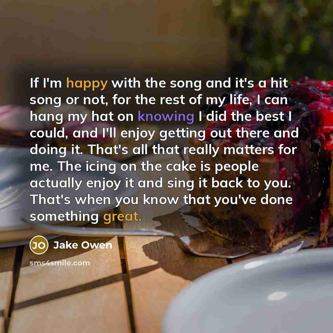 “If I'm happy with the song and it's a hit…” quote by Jake Owen