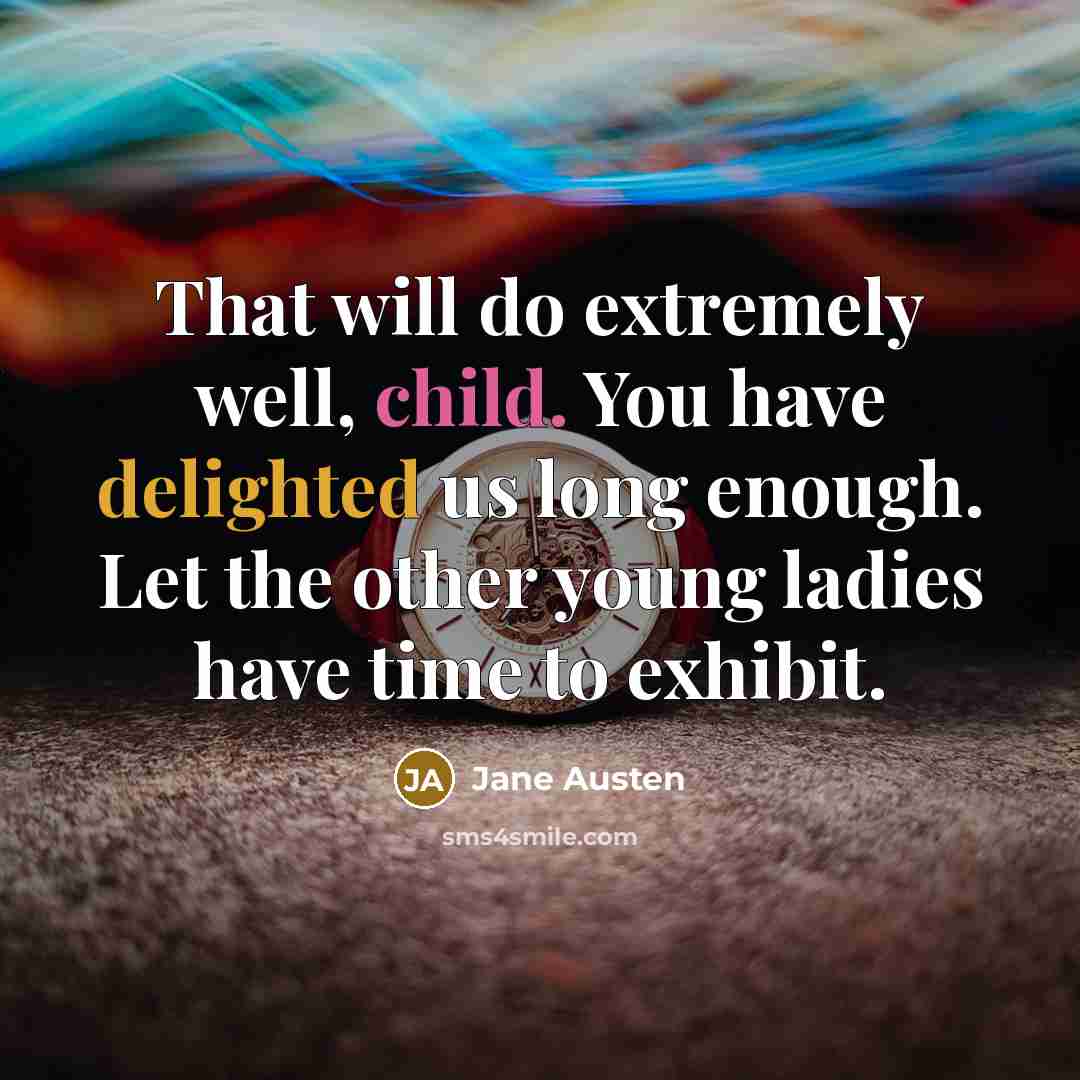 “That will do extremely well, child. You have delighted us…” quote by Jane Austen