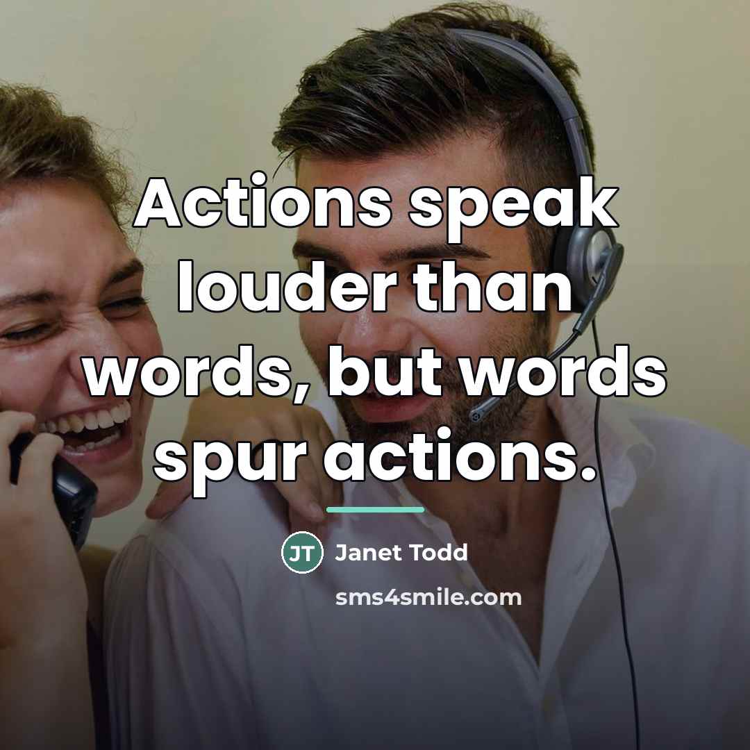 “Actions speak louder than words, but words spur actions.…” quote by Janet Todd