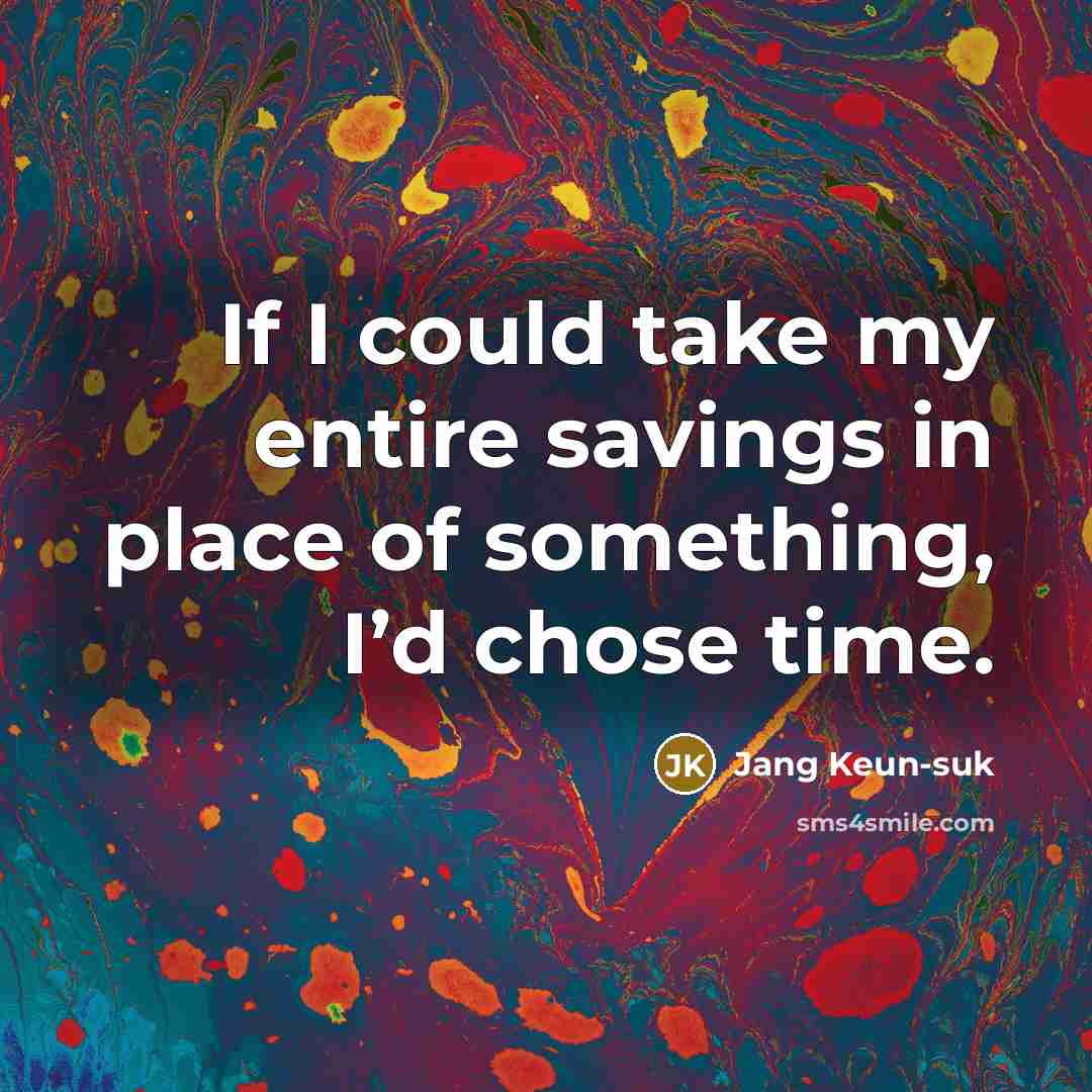 “If I could take my entire savings in place of something, I’d chose time.” quote by Jang Keun-suk