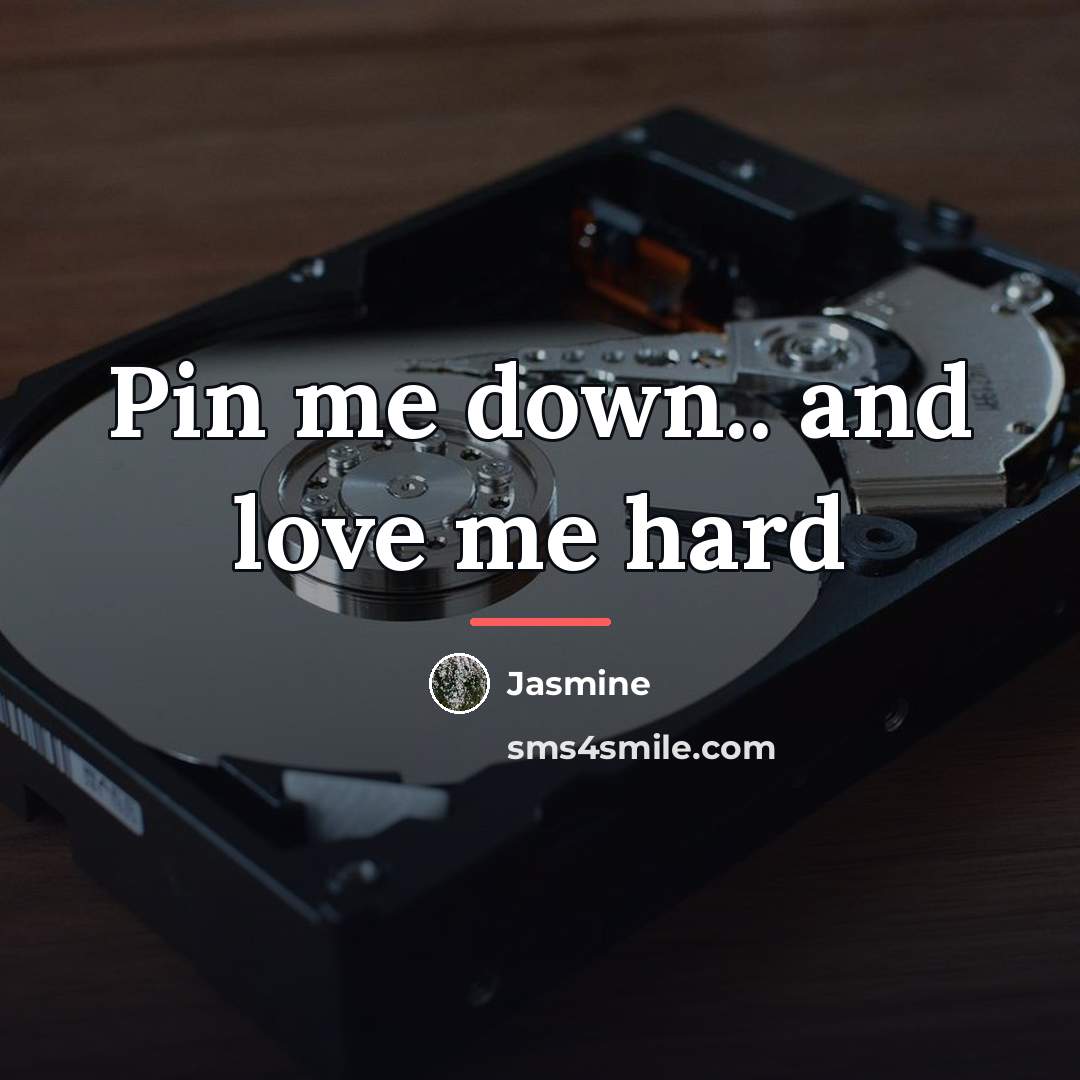 “Pin me down.. and love me hard…” quote by Jasmine