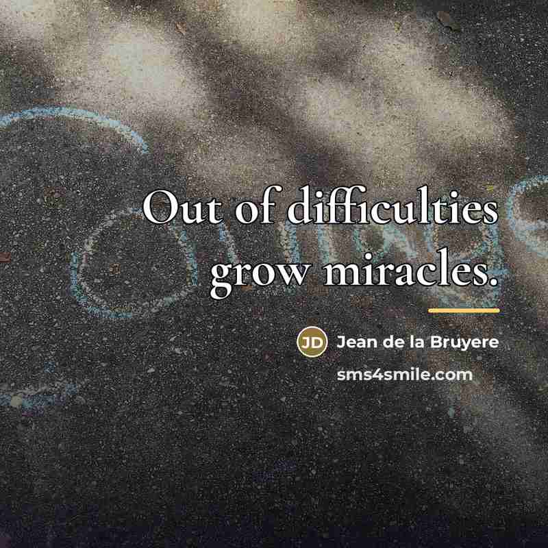“Out of difficulties grow miracles.…” quote by Jean de la Bruyere