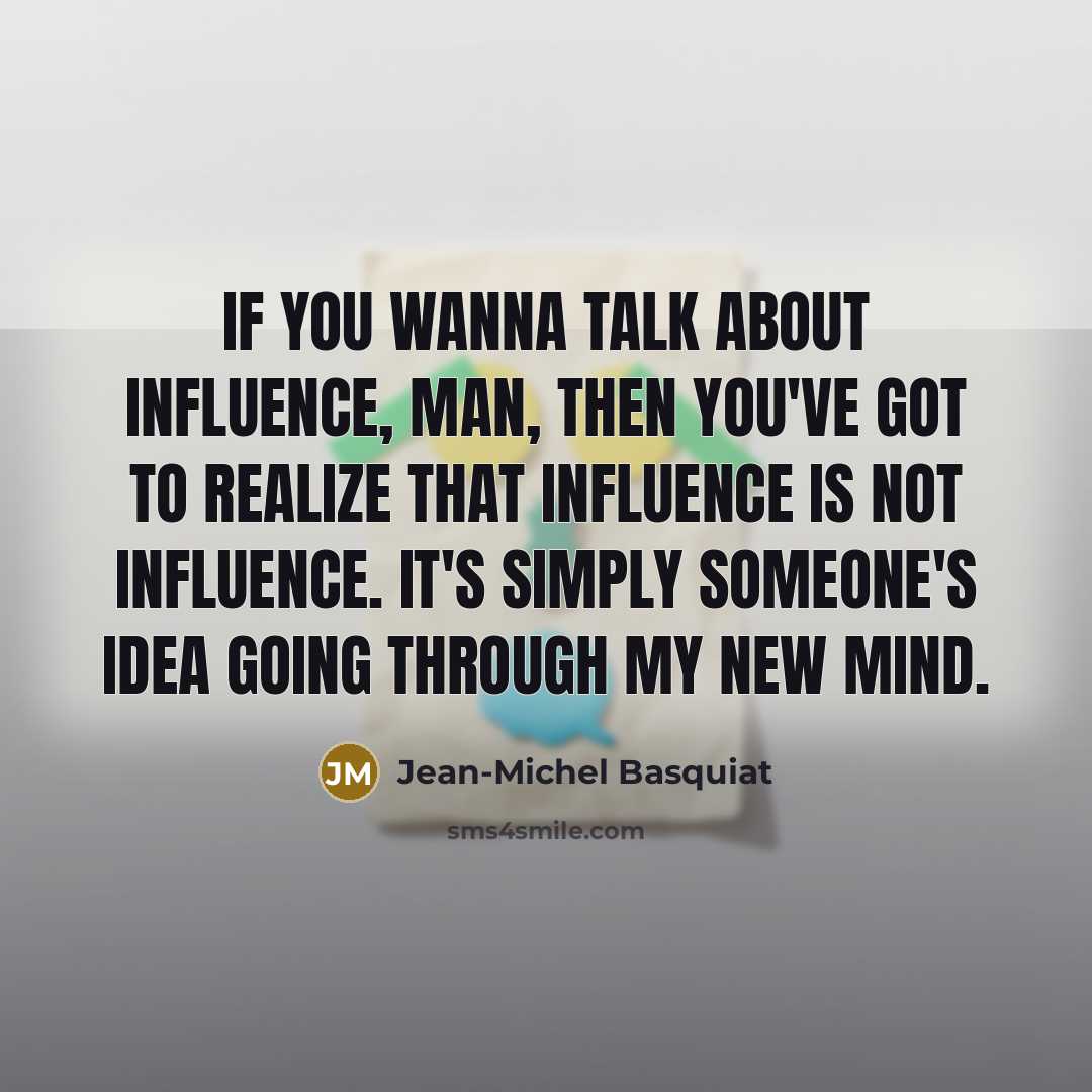 “If you wanna talk about influence, man, then you've got…” quote by Jean-Michel Basquiat