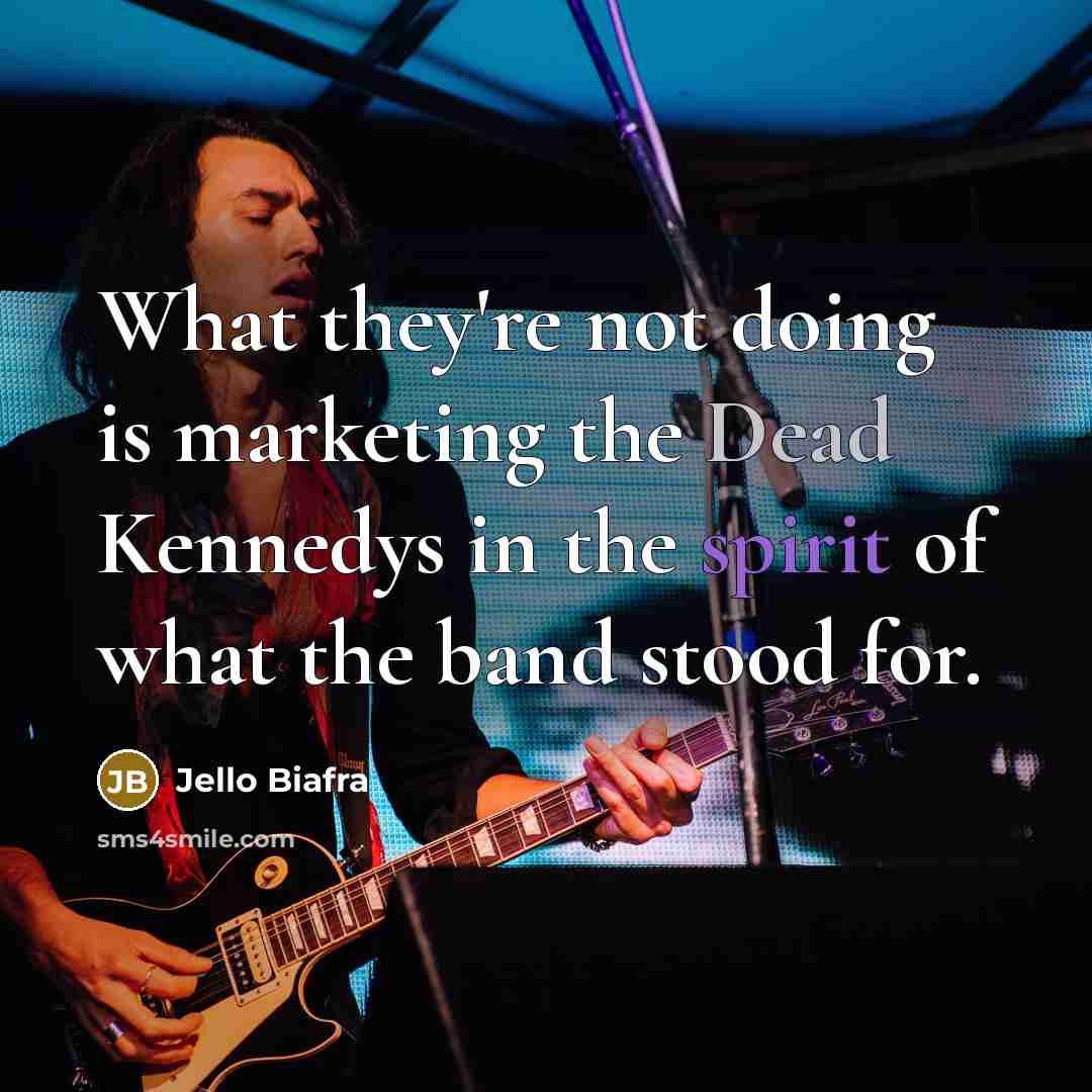 “What they're not doing is marketing the Dead Kennedys in…” quote by Jello Biafra