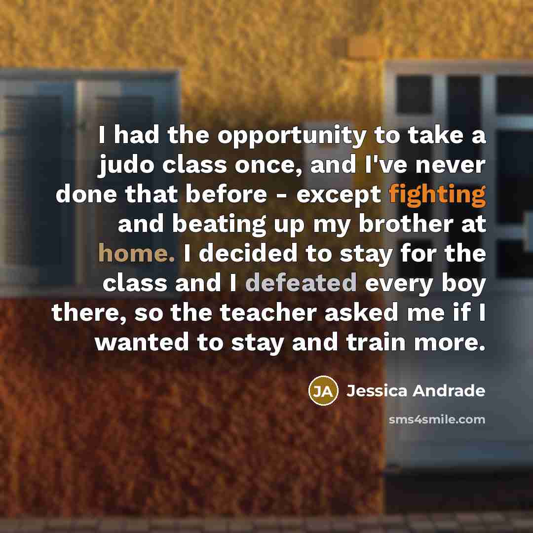 “I had the opportunity to take a judo class once,…” quote by Jessica Andrade