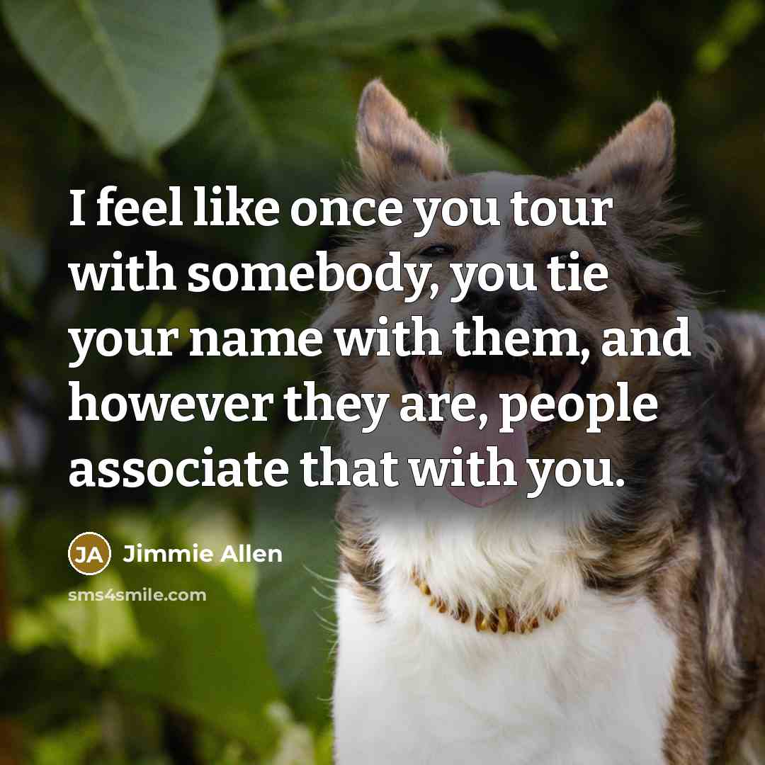 “I feel like once you tour with somebody, you tie…” quote by Jimmie Allen