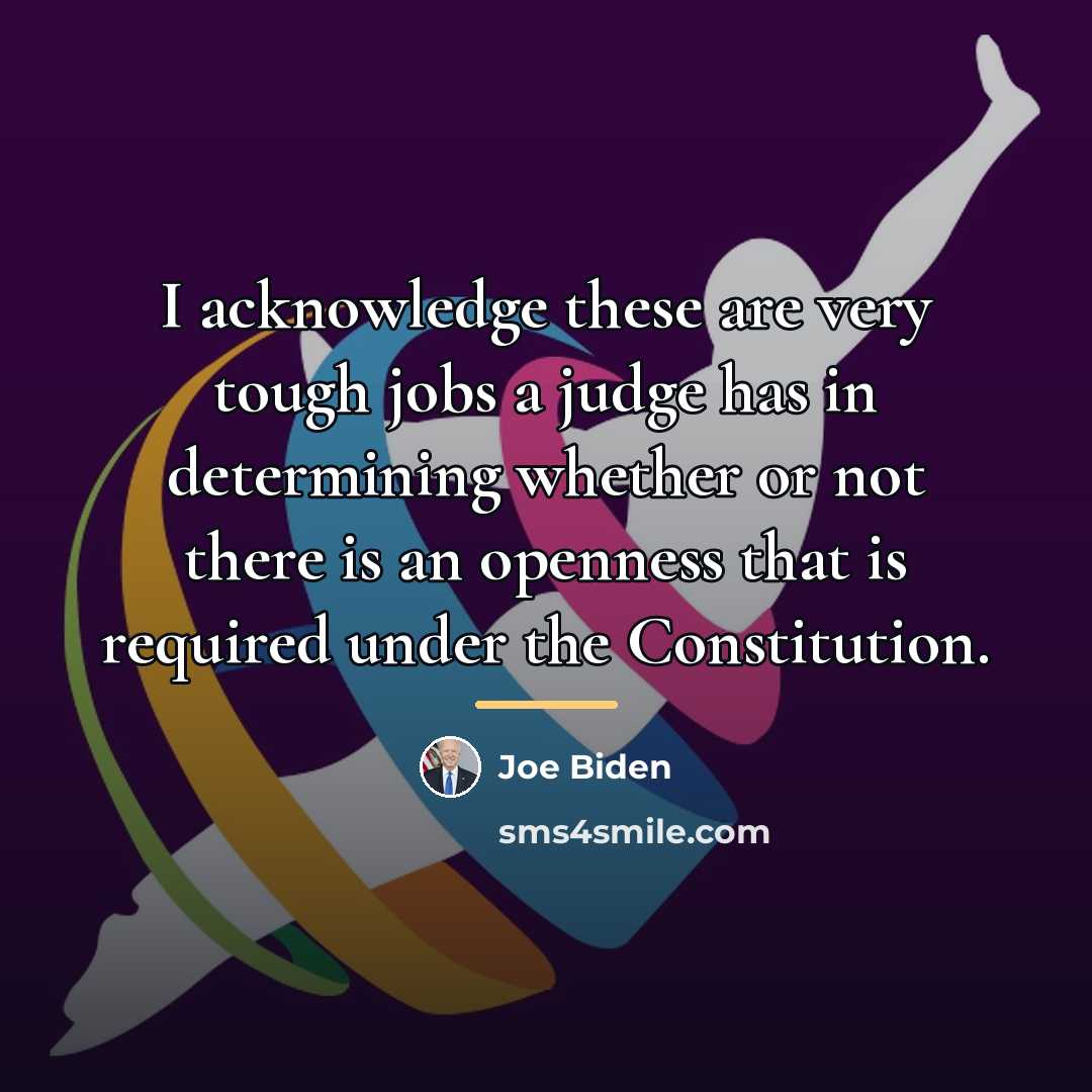 “I acknowledge these are very tough jobs a judge has…” quote by Joe Biden