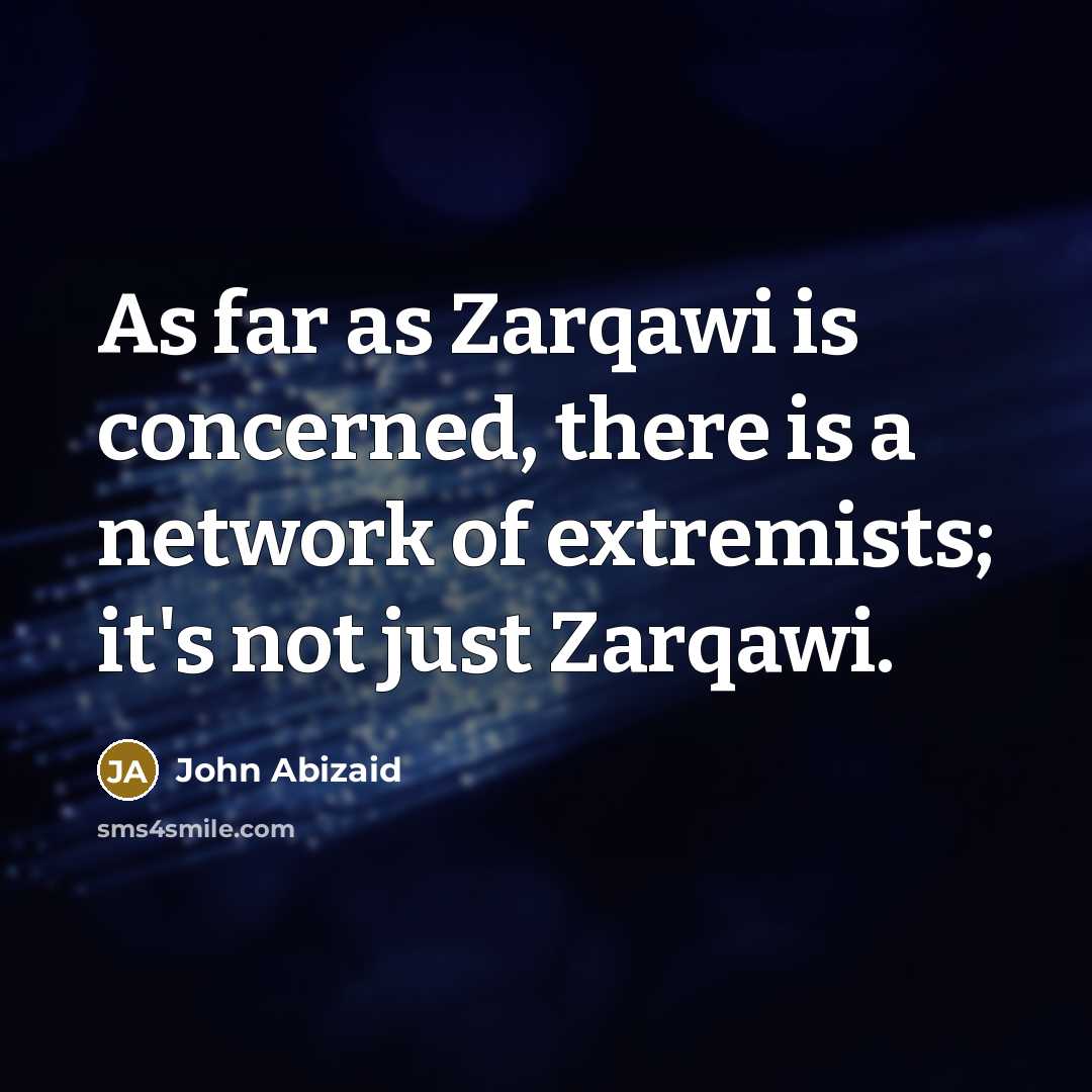 “As far as Zarqawi is concerned, there is a network…” quote by John Abizaid