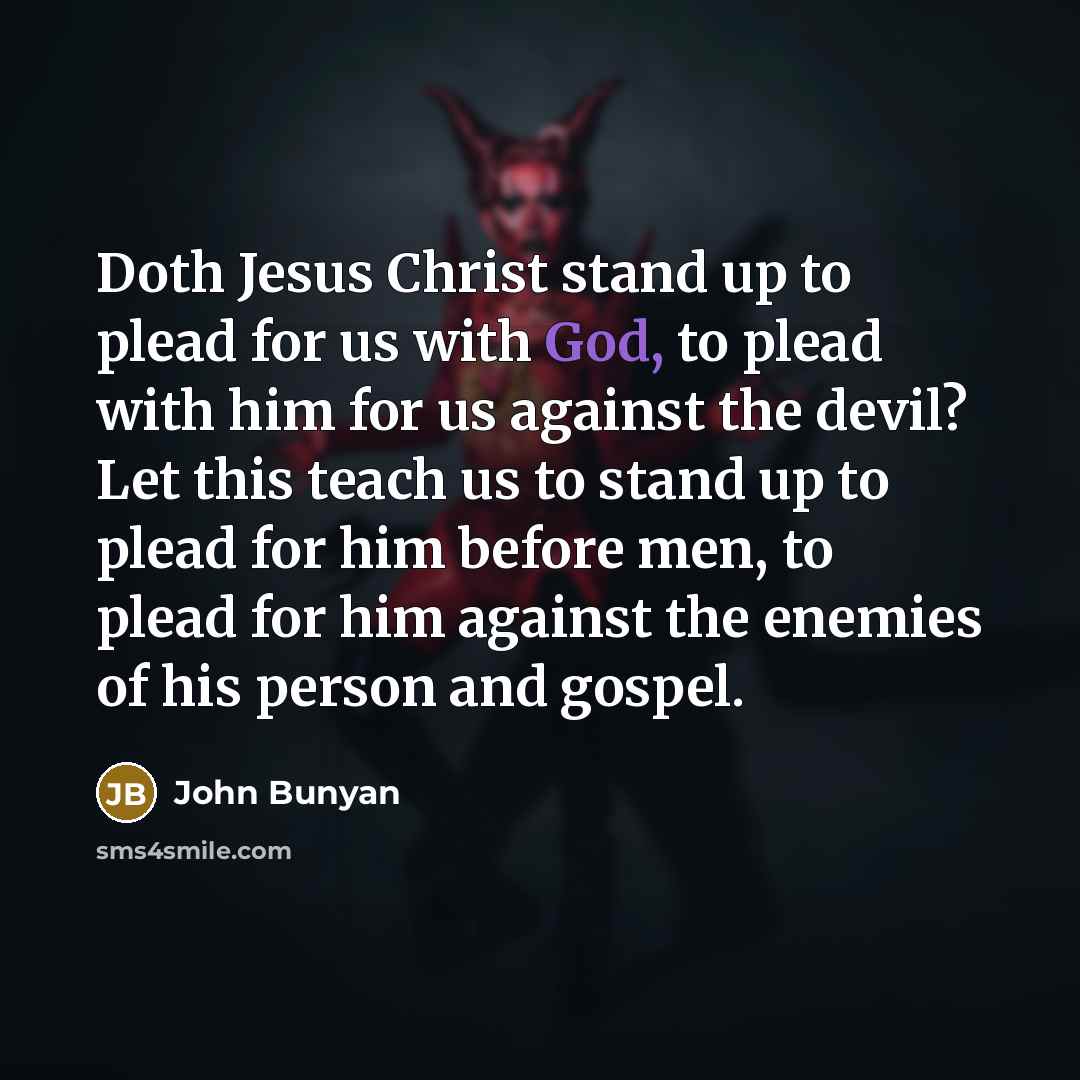 “Doth Jesus Christ stand up to plead for us with…” quote by John Bunyan