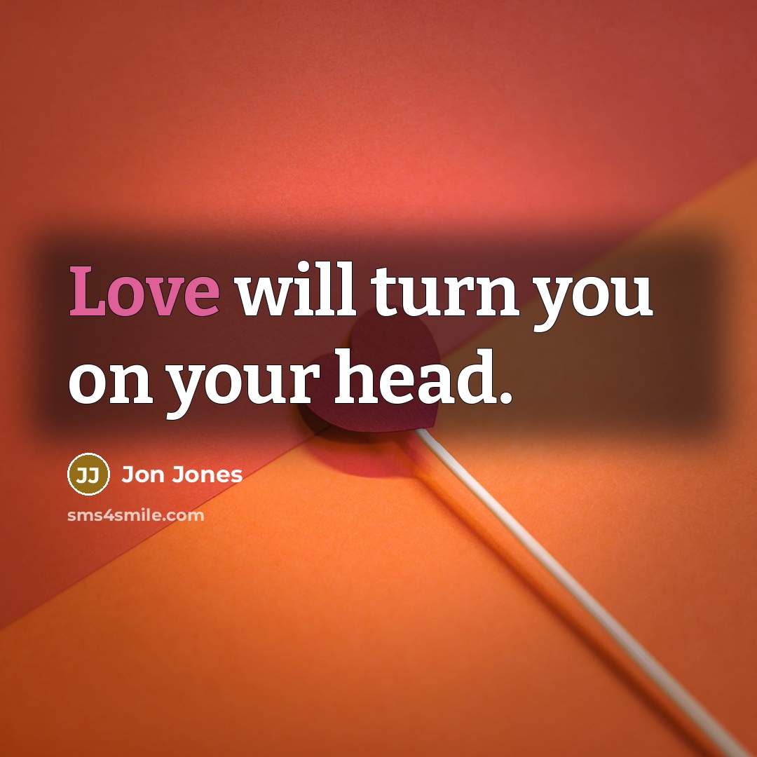 “Love will turn you on your head.” quote by Jon Jones