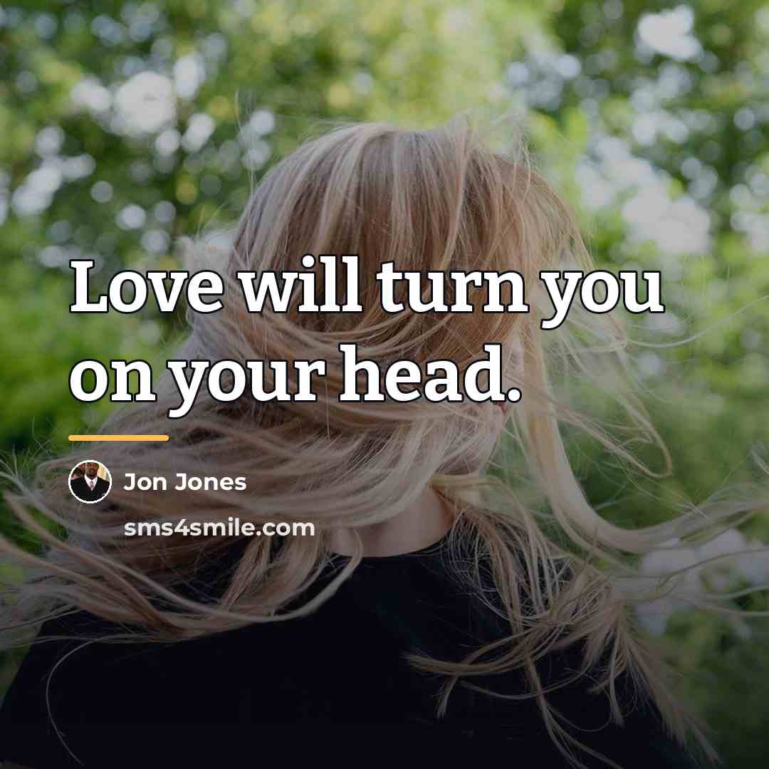 “Love will turn you on your head.…” quote by Jon Jones