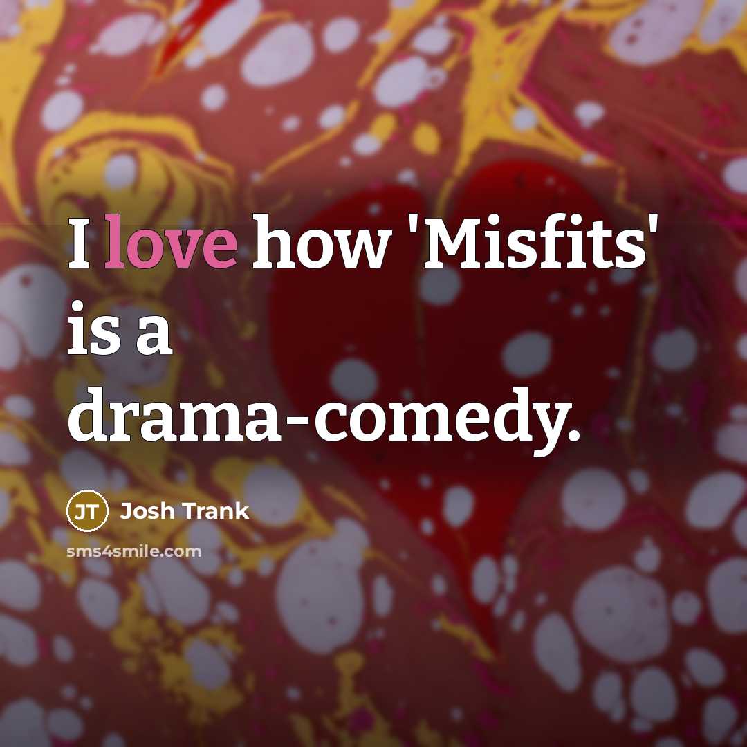 “I love how 'Misfits' is a drama-comedy.…” quote by Josh Trank