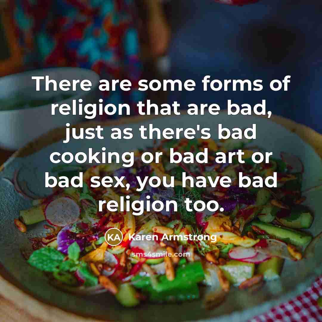 “There are some forms of religion that are bad, just…” quote by Karen Armstrong