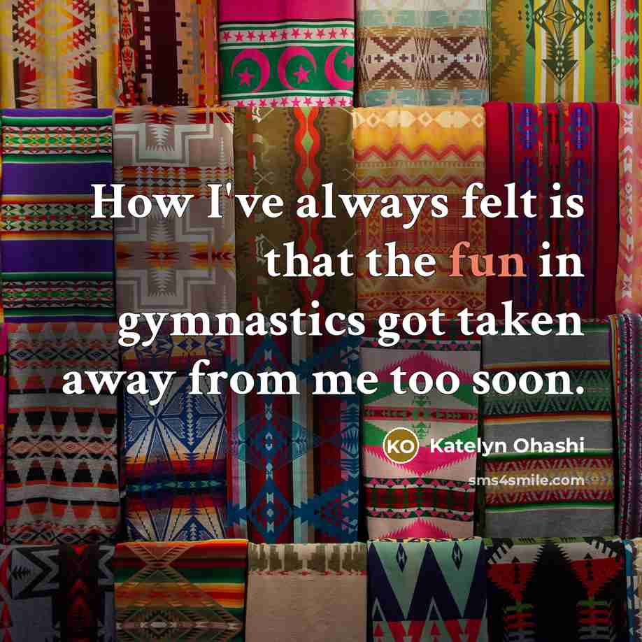“How I've always felt is that the fun in gymnastics…” quote by Katelyn Ohashi
